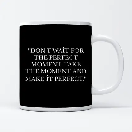 Don't Wait Take The Moment Perfect Quote
