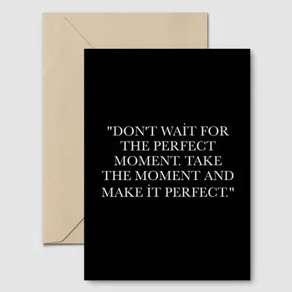 Don't Wait Take The Moment Perfect Quote