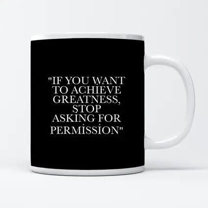 Achieve Greatness Stop Asking Permission Black