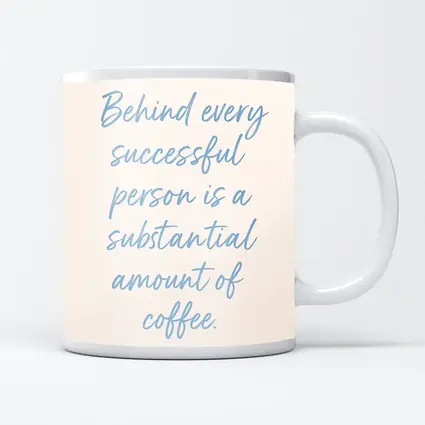 Behind Every Successful Person Is Coffee Quote