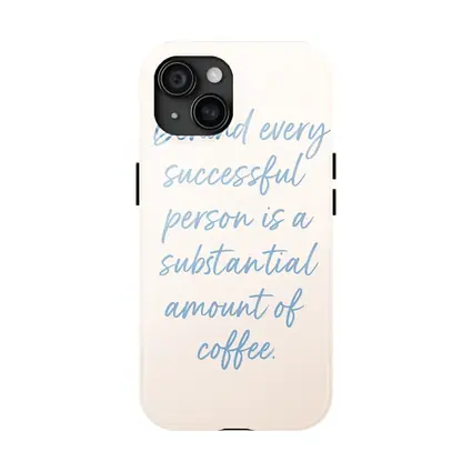 Behind Every Successful Person Is Coffee Quote
