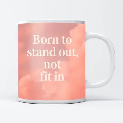 Born To Stand Out Not Fit In