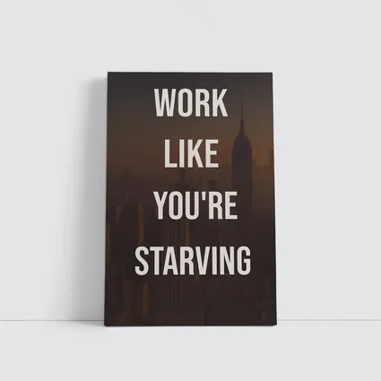 Work Like You Are Starving City Quote