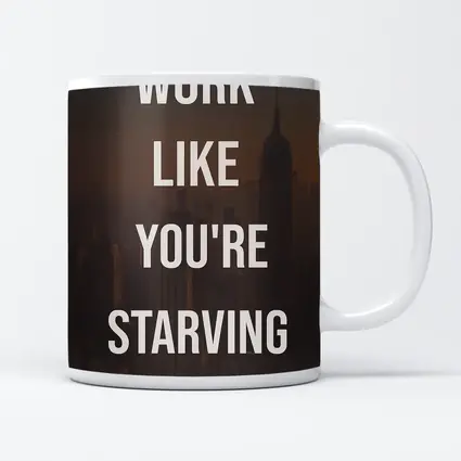 Work Like You Are Starving City Quote