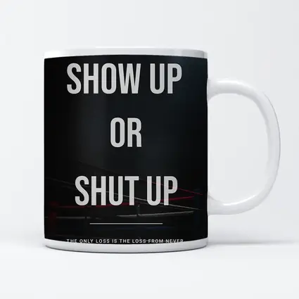 Show Up Or Shut Up Boxing Ring Quote