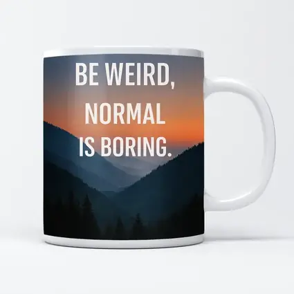 Be Weird Normal Is Boring Mountains
