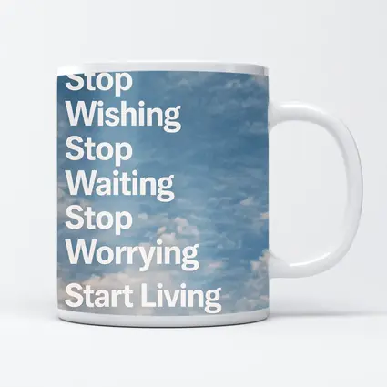 Stop Wishing Waiting Worrying Start Living Sky