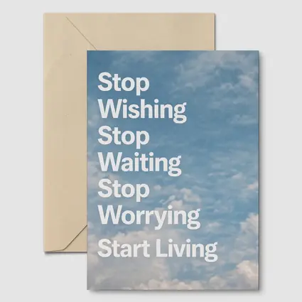 Stop Wishing Waiting Worrying Start Living Sky