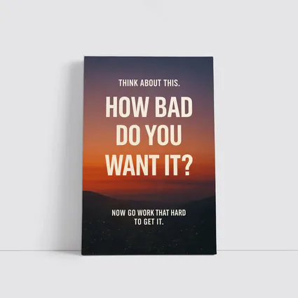How Bad Do You Want It Motivational Quote