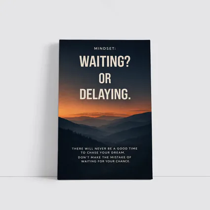 Mindset Waiting Or Delaying Motivational Quote