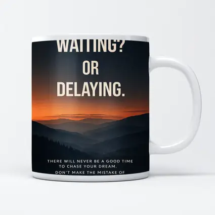 Mindset Waiting Or Delaying Motivational Quote
