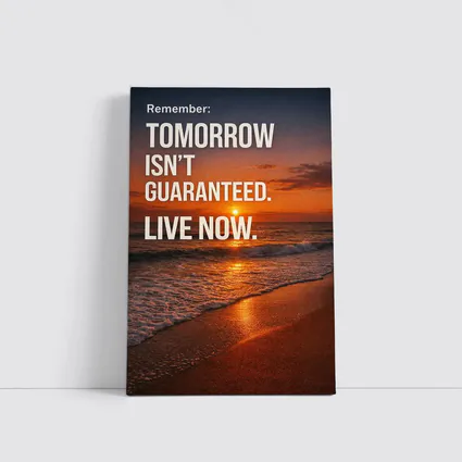 Tomorrow Isn't Guaranteed Live Now Quote