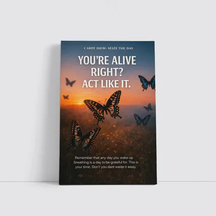 You Are Alive Act Like It Butterflies