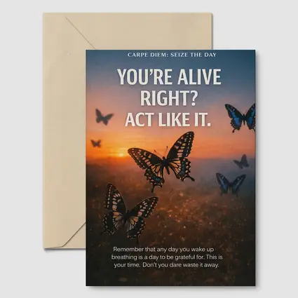 You Are Alive Act Like It Butterflies