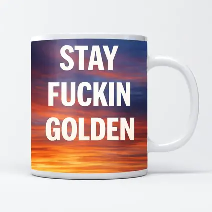 Stay Fuckin Golden Bold Sunset Quote