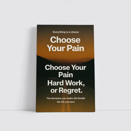 Choose Your Pain Hard Work or Regret