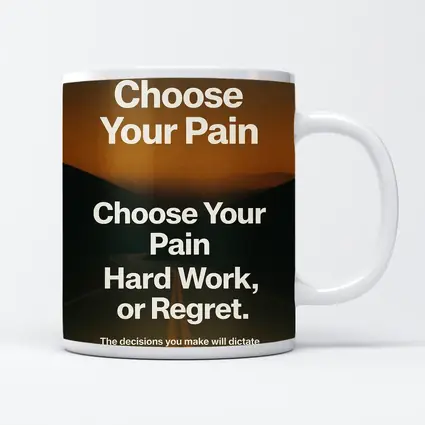 Choose Your Pain Hard Work or Regret