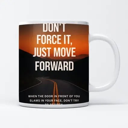 Don't Force It Just Move Forward Road