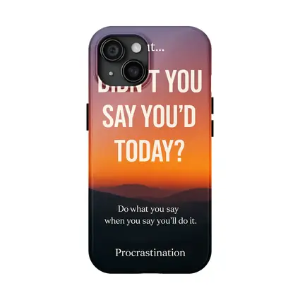 Didn't You Say Today Procrastination Quote
