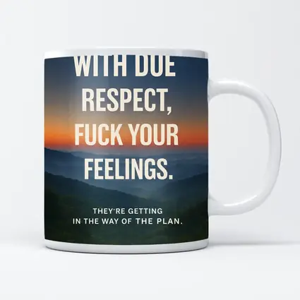 With Due Respect Fuck Your Feelings Mountains