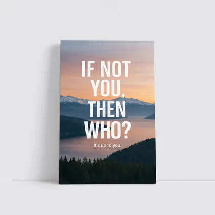 If Not You Then Who Motivational Quote