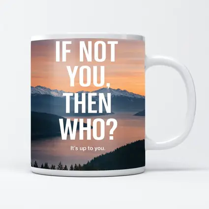 If Not You Then Who Motivational Quote
